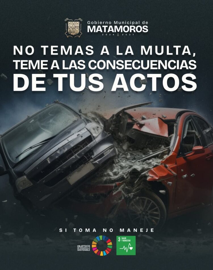 “No temas a la Multa, teme a las Consecuencias de tus Actos”: Gobierno de Matamoros